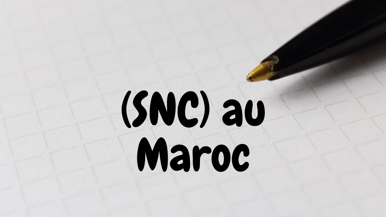 Société en Nom Collectif (SNC) au Maroc