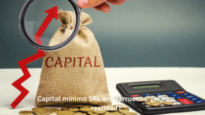 Capital mínimo SRL en Marruecos: ¿mito o realidad?